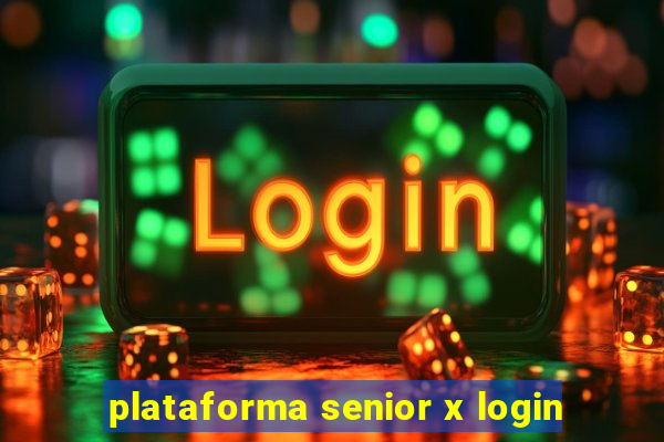 plataforma senior x login